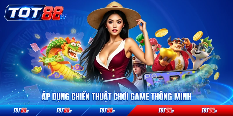 Áp dụng chiến thuật chơi game thông minh đúng cách
