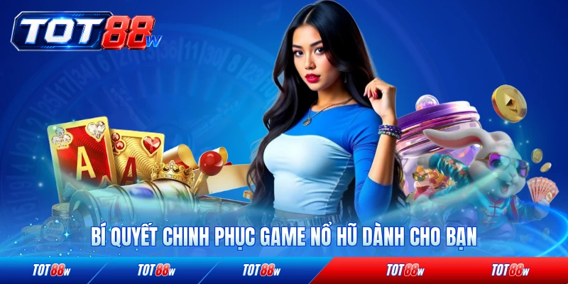 Bí quyết chinh phục game nổ hũ dành cho bạn