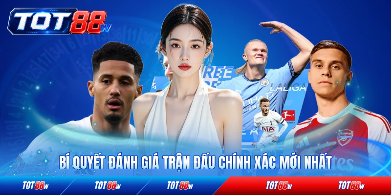 Bí quyết đánh giá trận đấu chính xác mới nhất