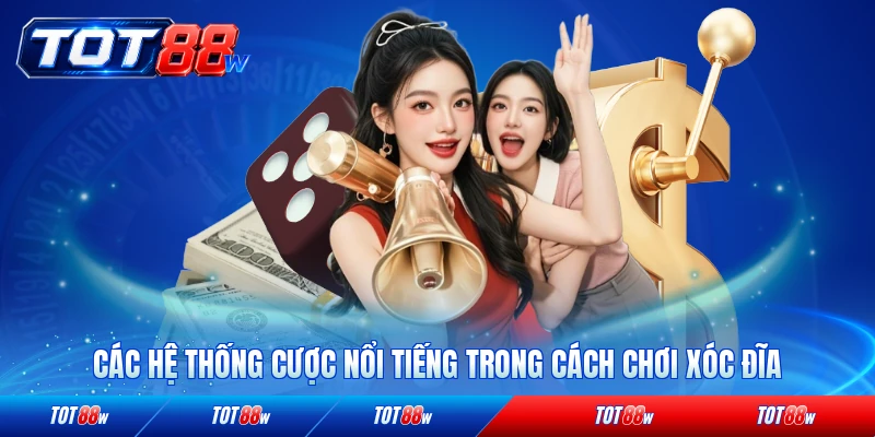 Các hệ thống cược nổi tiếng trong cách chơi xóc đĩa Tot88 chi tiết