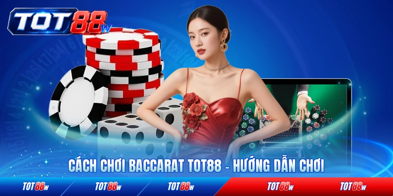 Cách chơi Baccarat tot88 hướng dẫn chơi