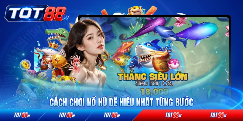 Cách chơi nổ hũ dễ hiểu nhất từng bước