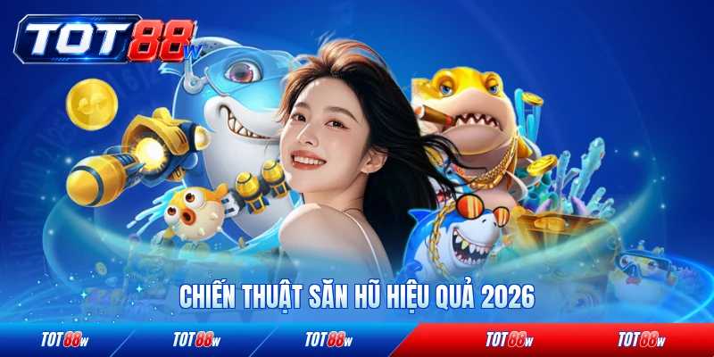 Chiến thuật săn hũ hiệu quả 2026