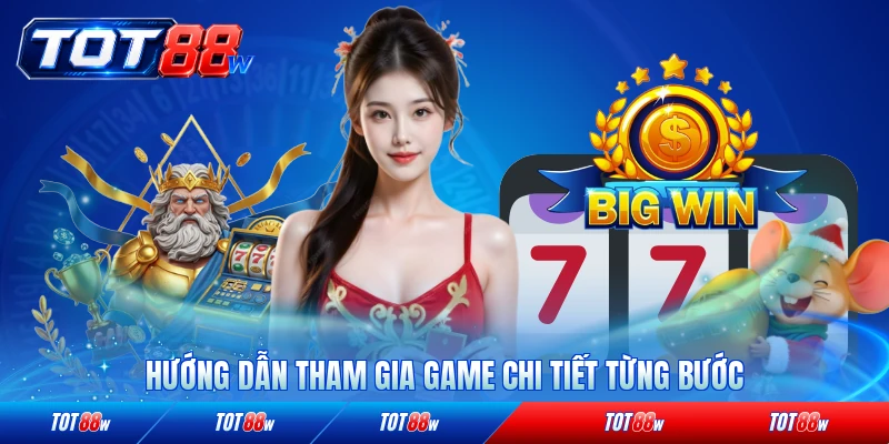 Hướng dẫn tham gia game chi tiết từng bước