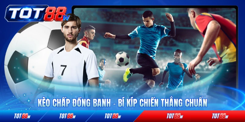 Kèo chấp đồng banh tot88