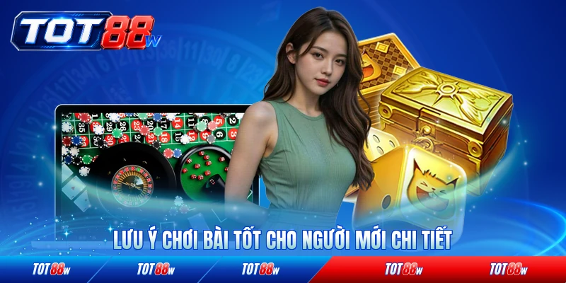 Lưu ý chơi bài tốt cho người mới chi tiết