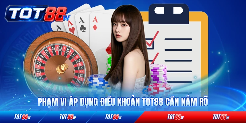 Phạm vi áp dụng điều khoản TOT88 cần nắm rõ 2026