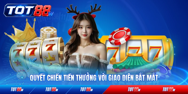 Quyết Chiến Tiền Thưởng với giao diện bắt mắt hiện đại